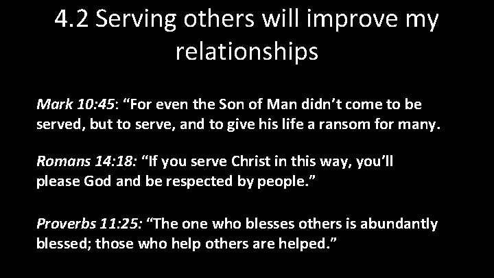 4. 2 Serving others will improve my relationships Mark 10: 45: “For even the