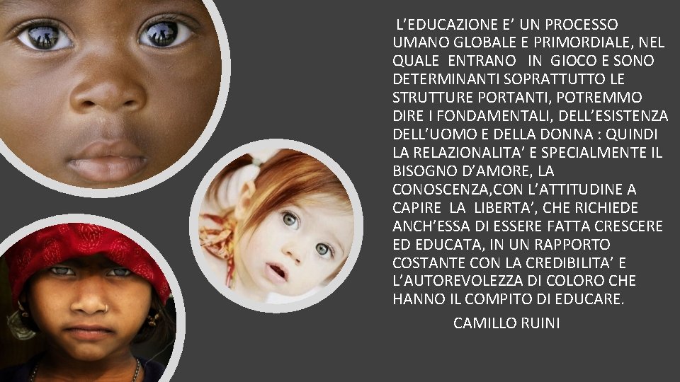 L’EDUCAZIONE E’ UN PROCESSO UMANO GLOBALE E PRIMORDIALE, NEL QUALE ENTRANO IN GIOCO E