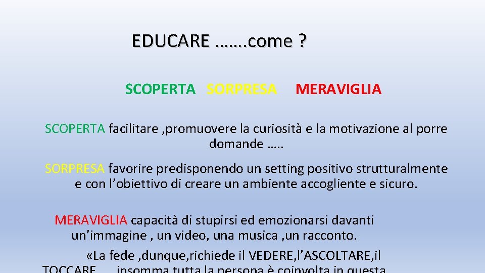 EDUCARE ……. come ? SCOPERTA SORPRESA MERAVIGLIA SCOPERTA facilitare , promuovere la curiosità e