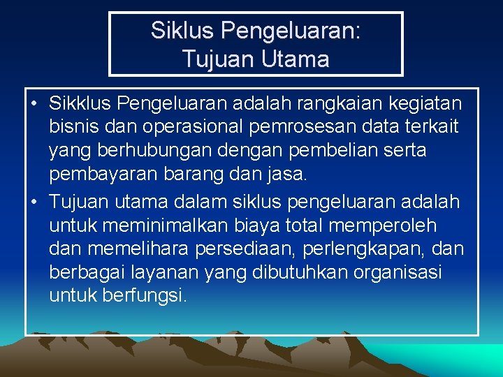 Siklus Pengeluaran: Tujuan Utama • Sikklus Pengeluaran adalah rangkaian kegiatan bisnis dan operasional pemrosesan