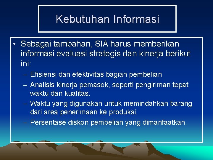 Kebutuhan Informasi • Sebagai tambahan, SIA harus memberikan informasi evaluasi strategis dan kinerja berikut