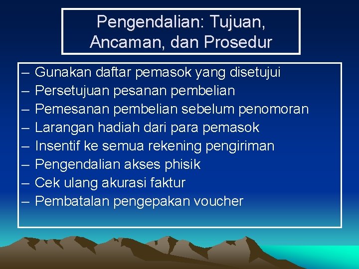 Pengendalian: Tujuan, Ancaman, dan Prosedur – – – – Gunakan daftar pemasok yang disetujui