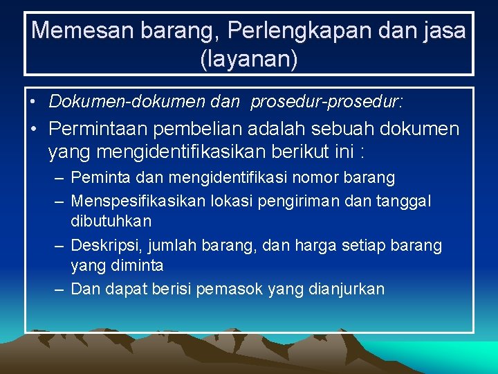 Memesan barang, Perlengkapan dan jasa (layanan) • Dokumen-dokumen dan prosedur-prosedur: • Permintaan pembelian adalah