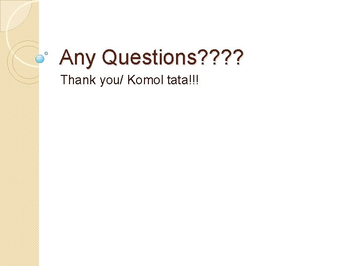 Any Questions? ? Thank you/ Komol tata!!! 