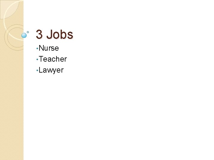 3 Jobs • Nurse • Teacher • Lawyer 