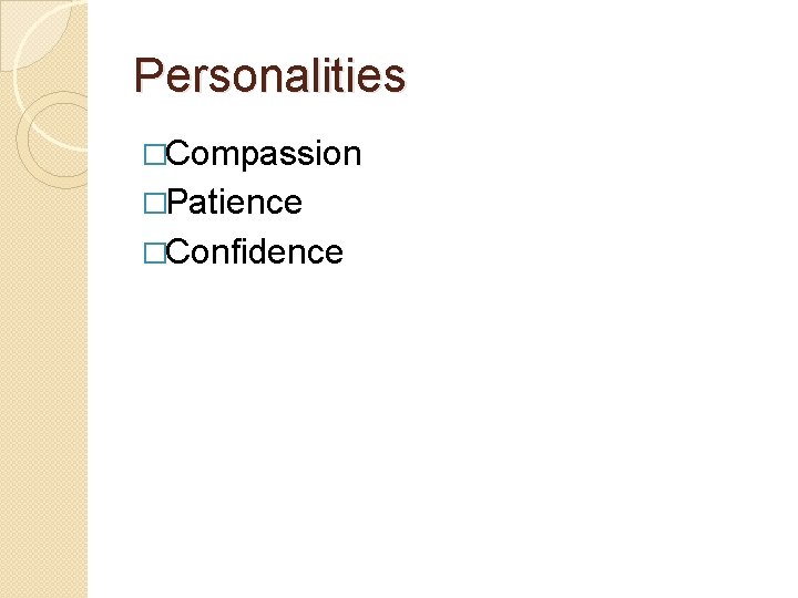 Personalities �Compassion �Patience �Confidence 