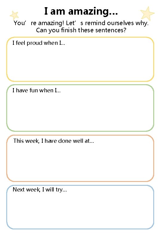 I am amazing… You’re amazing! Let’s remind ourselves why. Can you finish these sentences?