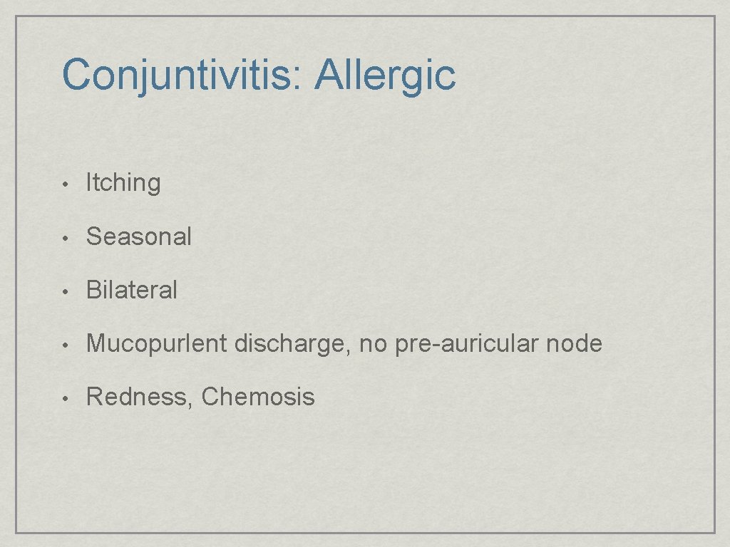 Conjuntivitis: Allergic • Itching • Seasonal • Bilateral • Mucopurlent discharge, no pre-auricular node