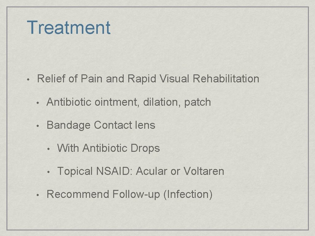 Treatment • Relief of Pain and Rapid Visual Rehabilitation • Antibiotic ointment, dilation, patch