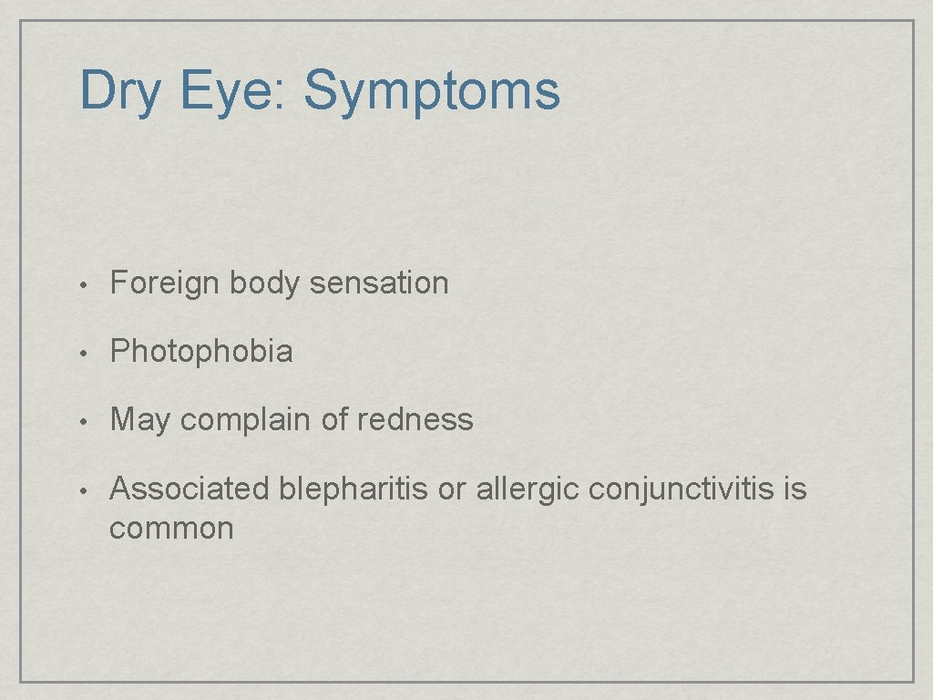 Dry Eye: Symptoms • Foreign body sensation • Photophobia • May complain of redness