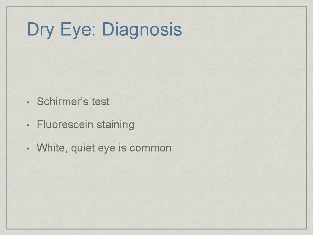 Dry Eye: Diagnosis • Schirmer’s test • Fluorescein staining • White, quiet eye is