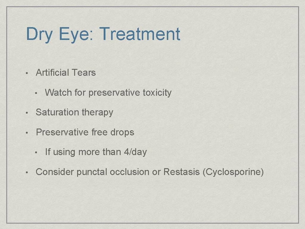 Dry Eye: Treatment • Artificial Tears • Watch for preservative toxicity • Saturation therapy