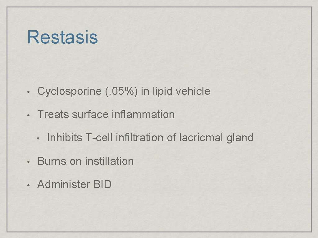 Restasis • Cyclosporine (. 05%) in lipid vehicle • Treats surface inflammation • Inhibits