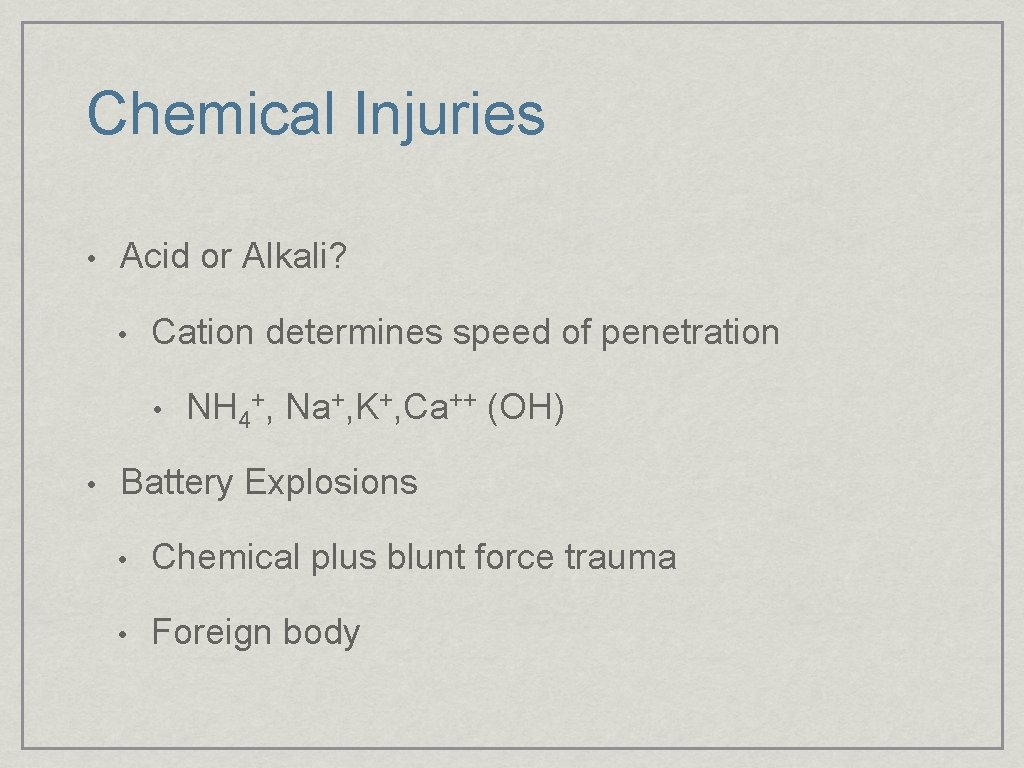 Chemical Injuries • Acid or Alkali? • Cation determines speed of penetration • •