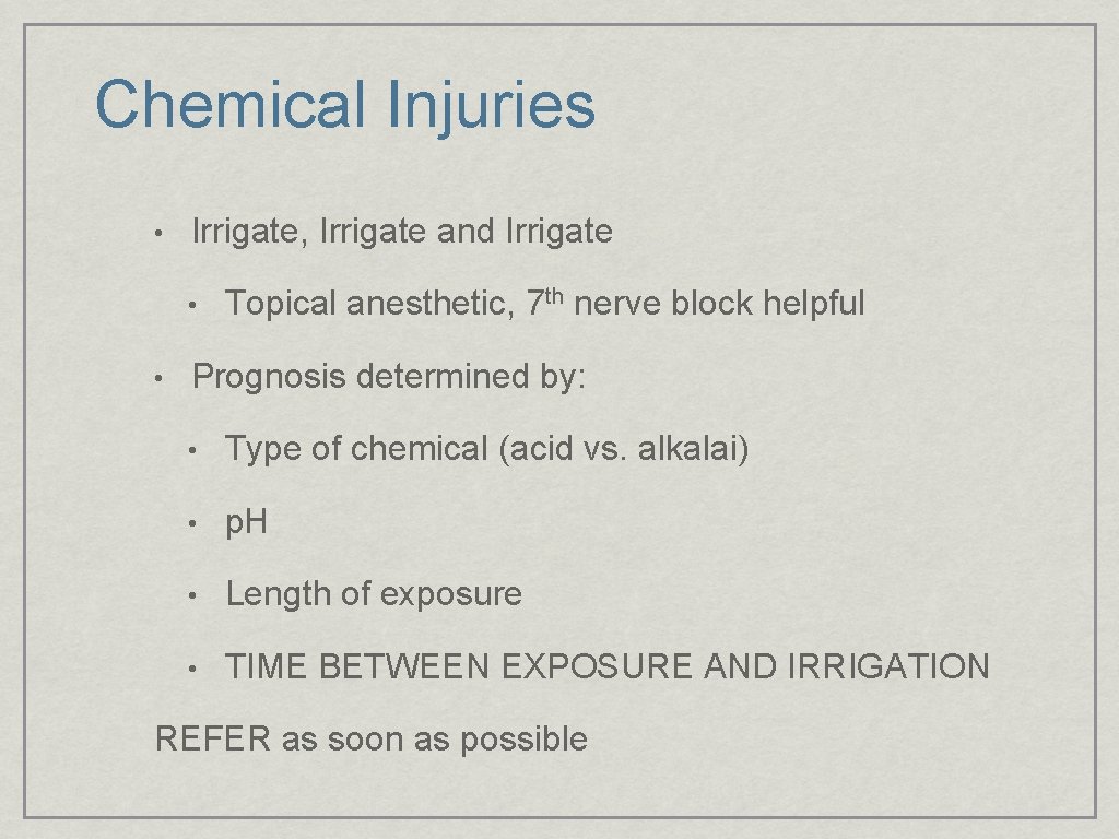 Chemical Injuries • Irrigate, Irrigate and Irrigate • • Topical anesthetic, 7 th nerve