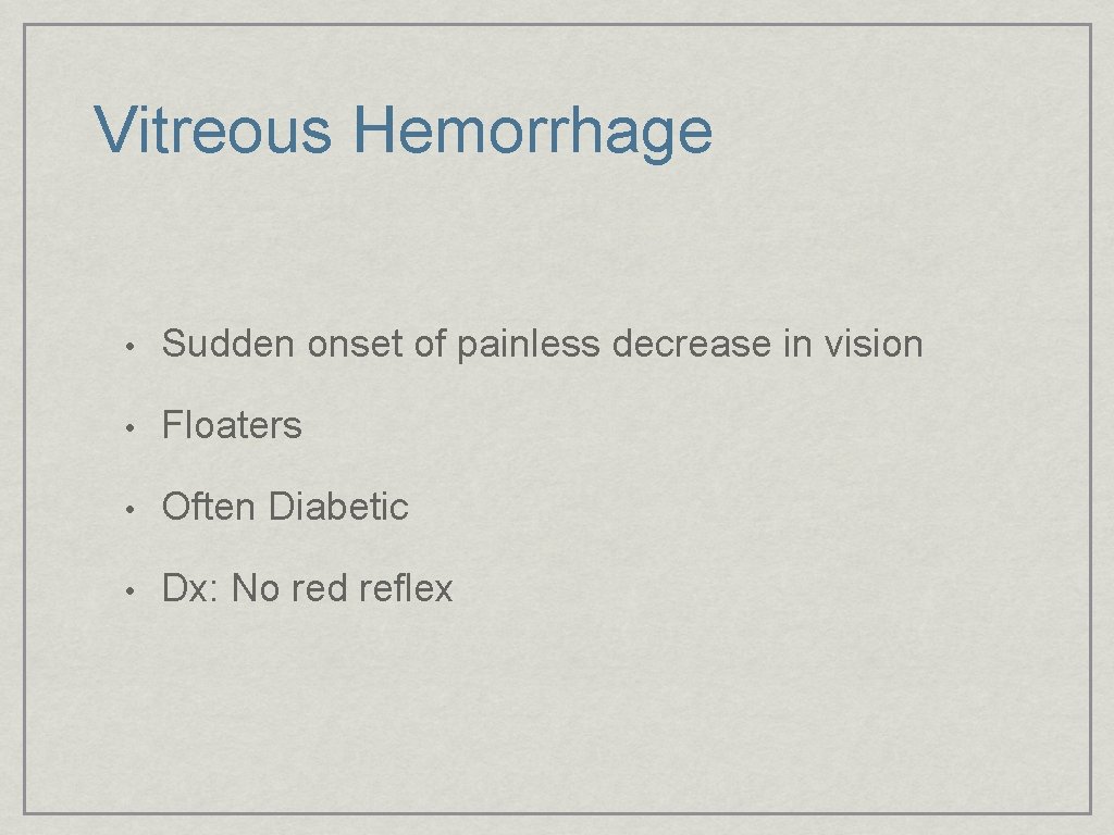 Vitreous Hemorrhage • Sudden onset of painless decrease in vision • Floaters • Often