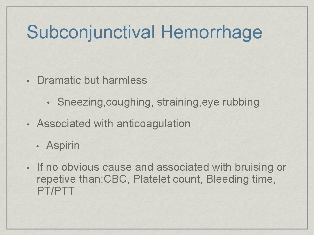 Subconjunctival Hemorrhage • Dramatic but harmless • • Associated with anticoagulation • • Sneezing,