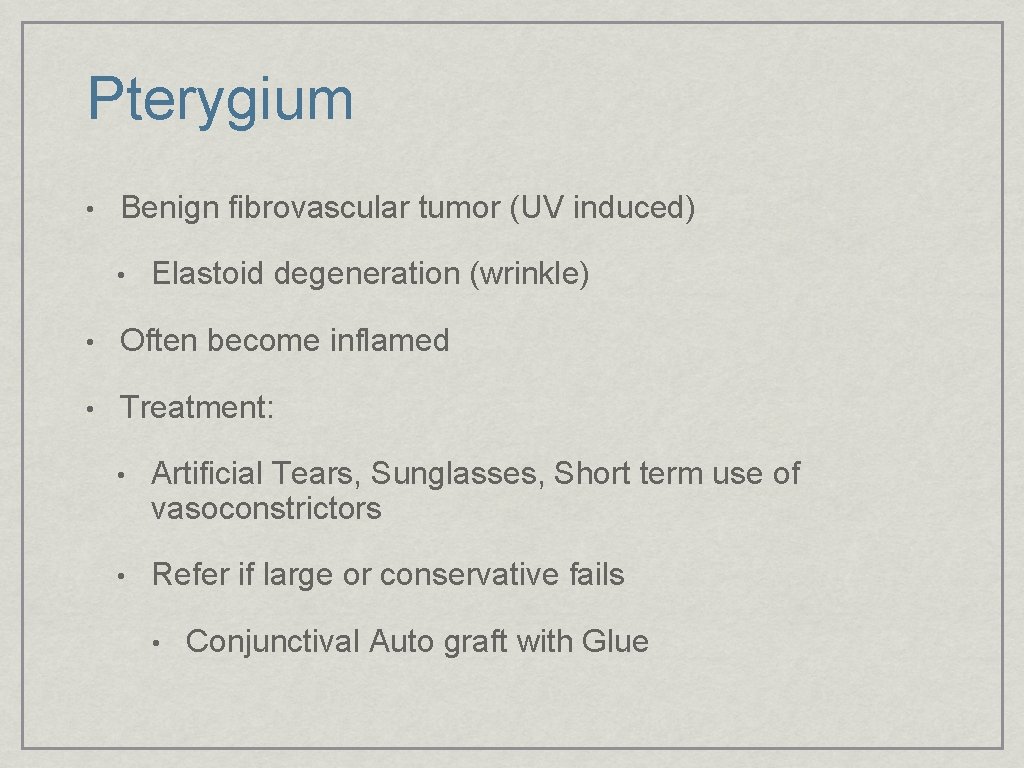 Pterygium • Benign fibrovascular tumor (UV induced) • Elastoid degeneration (wrinkle) • Often become