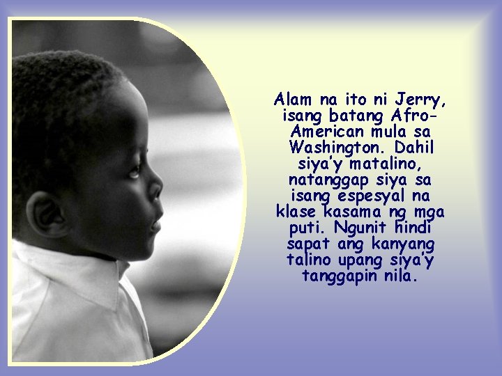 Alam na ito ni Jerry, isang batang Afro. American mula sa Washington. Dahil siya’y