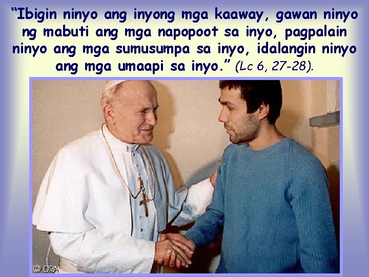 “Ibigin ninyo ang inyong mga kaaway, gawan ninyo ng mabuti ang mga napopoot sa