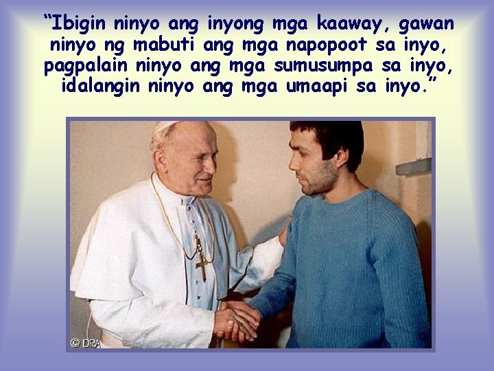 “Ibigin ninyo ang inyong mga kaaway, gawan ninyo ng mabuti ang mga napopoot sa