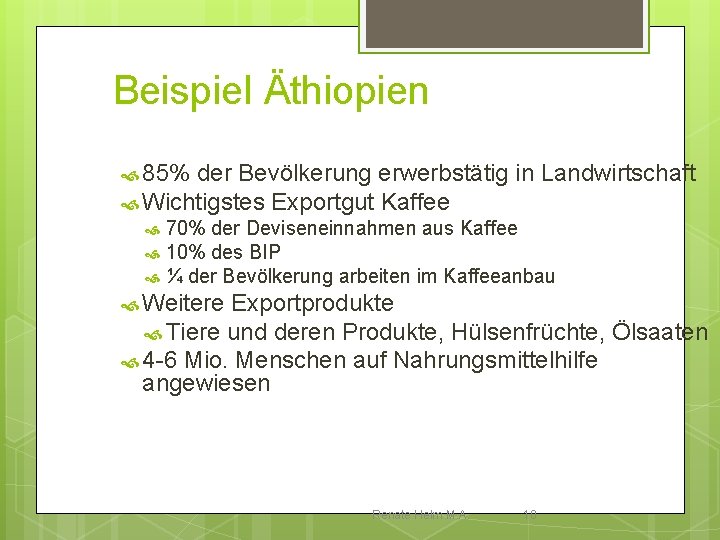 Beispiel Äthiopien 85% der Bevölkerung erwerbstätig in Landwirtschaft Wichtigstes Exportgut Kaffee 70% der Deviseneinnahmen