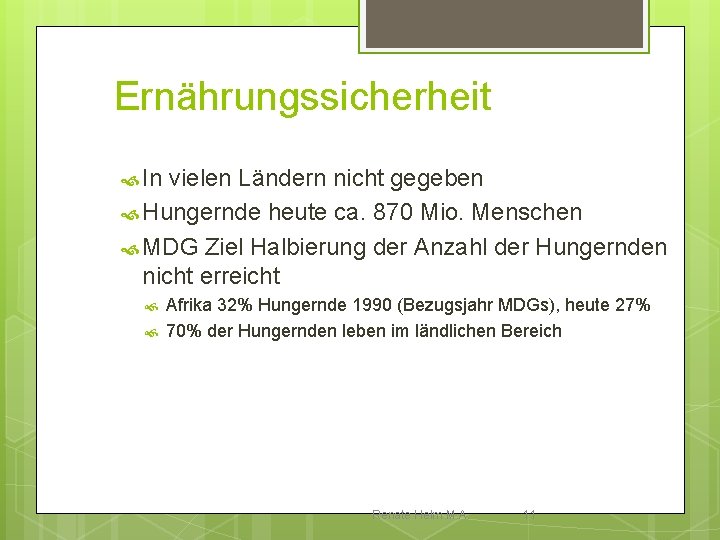 Ernährungssicherheit In vielen Ländern nicht gegeben Hungernde heute ca. 870 Mio. Menschen MDG Ziel