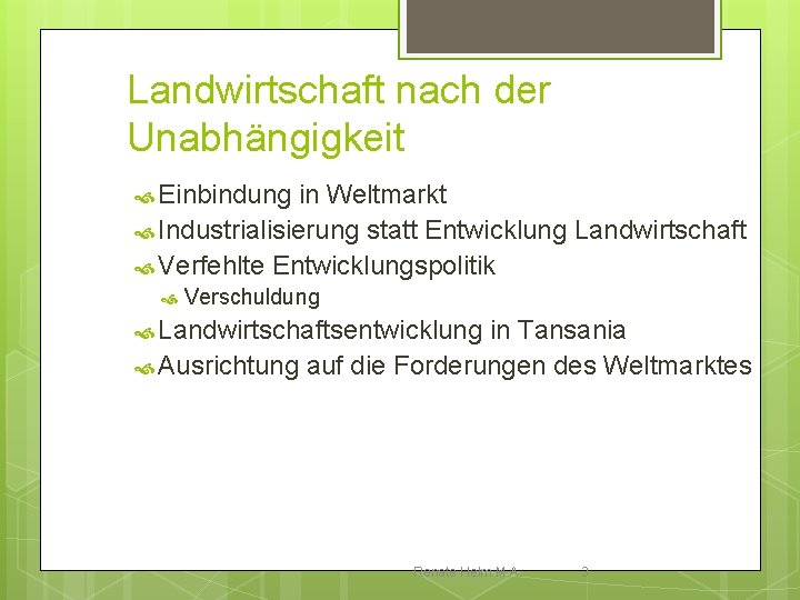 Landwirtschaft nach der Unabhängigkeit Einbindung in Weltmarkt Industrialisierung statt Entwicklung Landwirtschaft Verfehlte Entwicklungspolitik Verschuldung