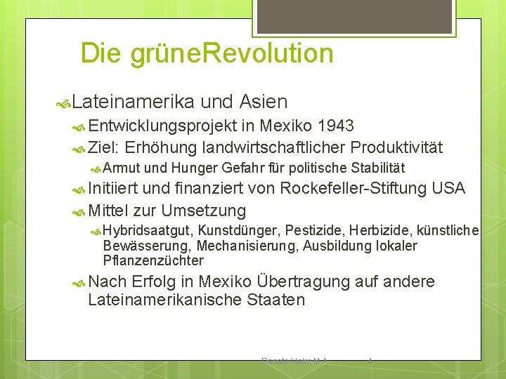 Die grüne. Revolution Lateinamerika und Asien Entwicklungsprojekt in Mexiko 1943 Ziel: Erhöhung landwirtschaftlicher Produktivität