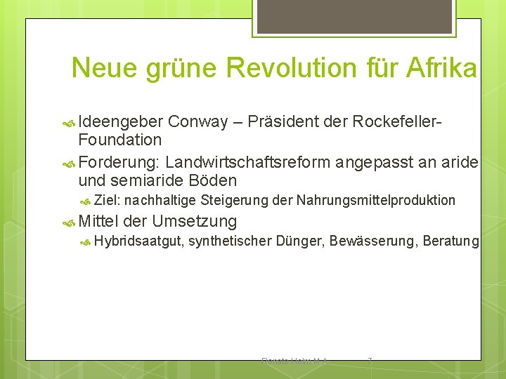 Neue grüne Revolution für Afrika Ideengeber Conway – Präsident der Rockefeller- Foundation Forderung: Landwirtschaftsreform