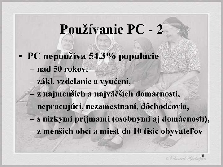 Používanie PC - 2 • PC nepoužíva 54, 3% populácie – nad 50 rokov,