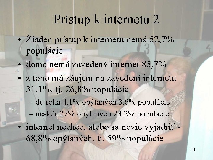 Prístup k internetu 2 • Žiaden prístup k internetu nemá 52, 7% populácie •