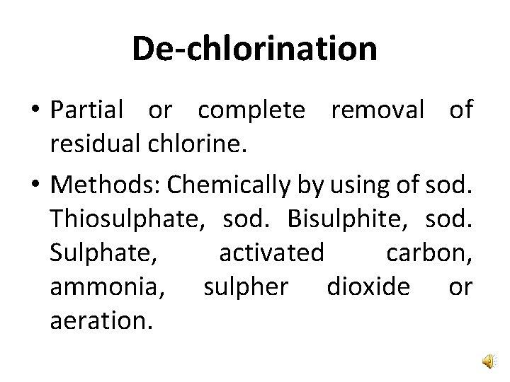 De-chlorination • Partial or complete removal of residual chlorine. • Methods: Chemically by using