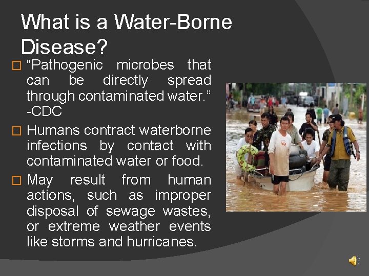 What is a Water-Borne Disease? “Pathogenic microbes that can be directly spread through contaminated