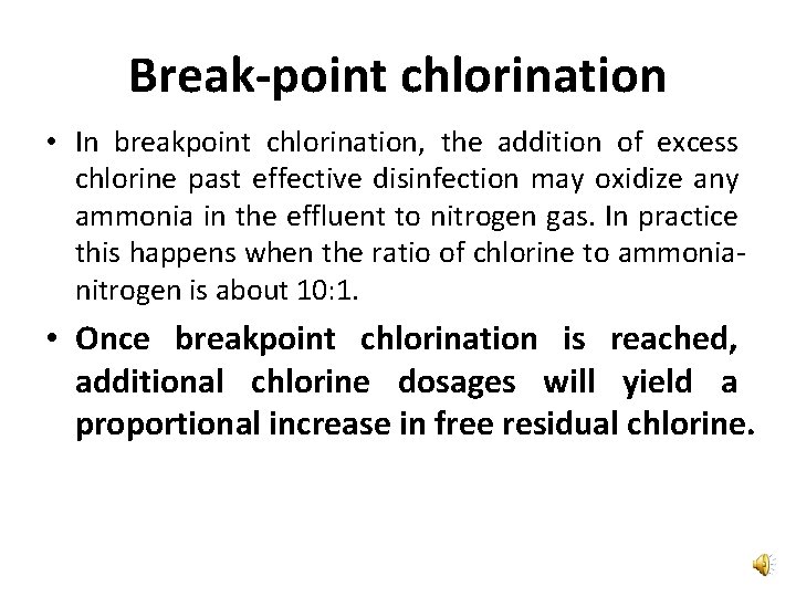 Break-point chlorination • In breakpoint chlorination, the addition of excess chlorine past effective disinfection