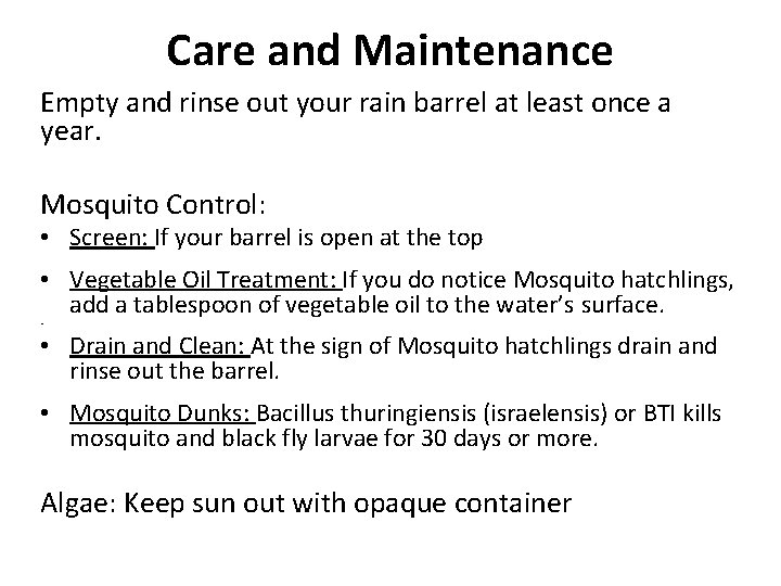 Care and Maintenance Empty and rinse out your rain barrel at least once a