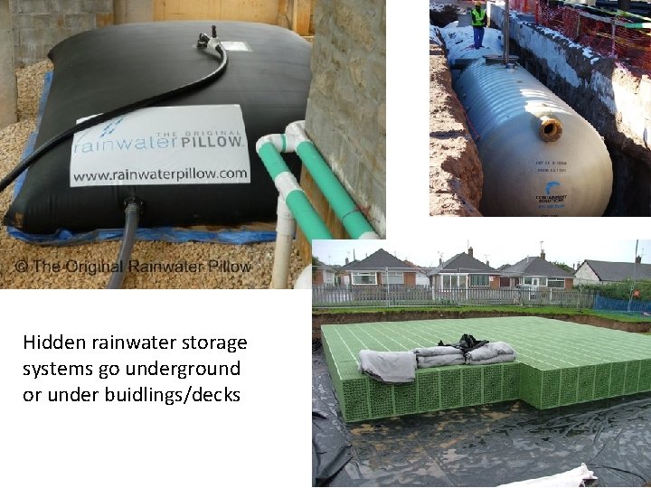 Hidden rainwater storage systems go underground or under buidlings/decks 