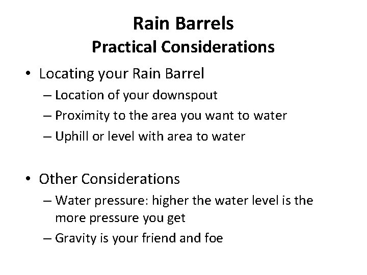Rain Barrels Practical Considerations • Locating your Rain Barrel – Location of your downspout