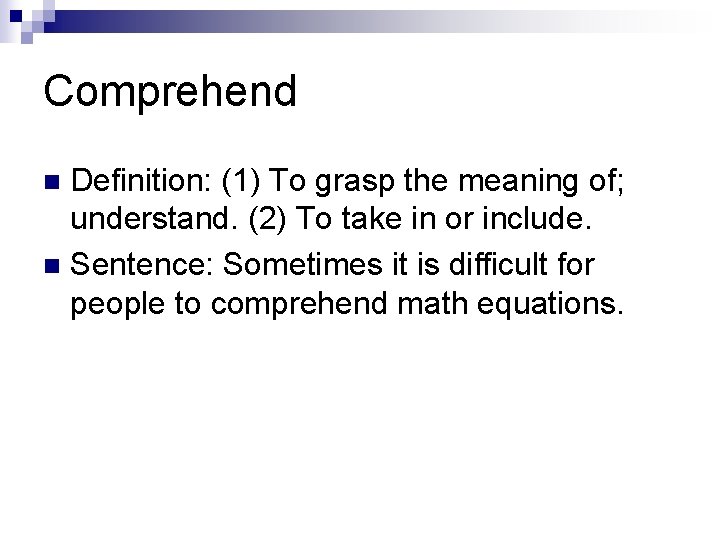 Comprehend Definition: (1) To grasp the meaning of; understand. (2) To take in or Comprehend Definition: (1) To grasp the meaning of; understand. (2) To take in or