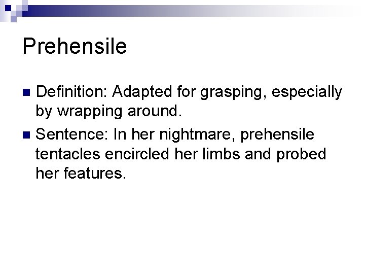 Prehensile Definition: Adapted for grasping, especially by wrapping around. n Sentence: In her nightmare, Prehensile Definition: Adapted for grasping, especially by wrapping around. n Sentence: In her nightmare,