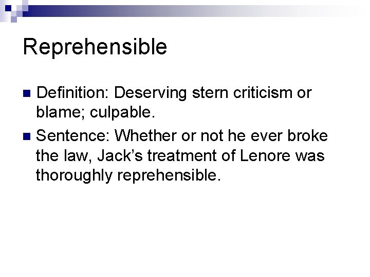 Reprehensible Definition: Deserving stern criticism or blame; culpable. n Sentence: Whether or not he Reprehensible Definition: Deserving stern criticism or blame; culpable. n Sentence: Whether or not he