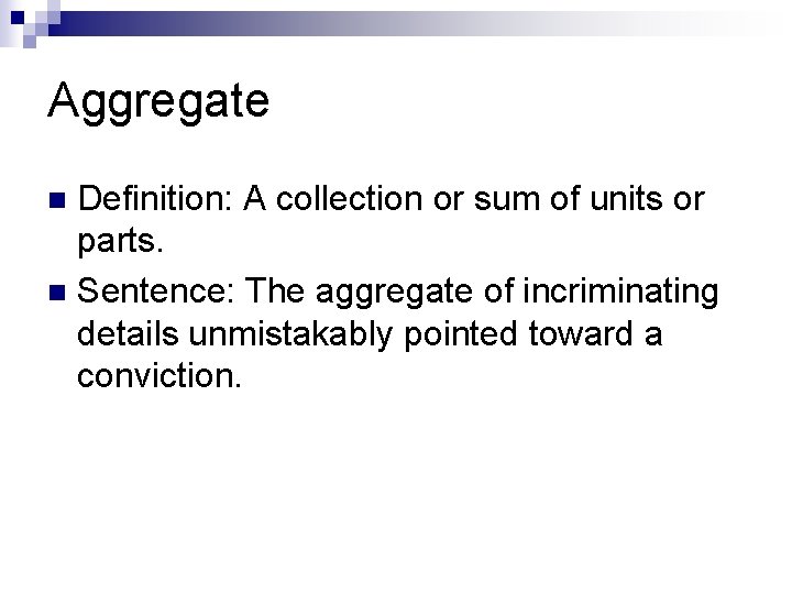Aggregate Definition: A collection or sum of units or parts. n Sentence: The aggregate Aggregate Definition: A collection or sum of units or parts. n Sentence: The aggregate