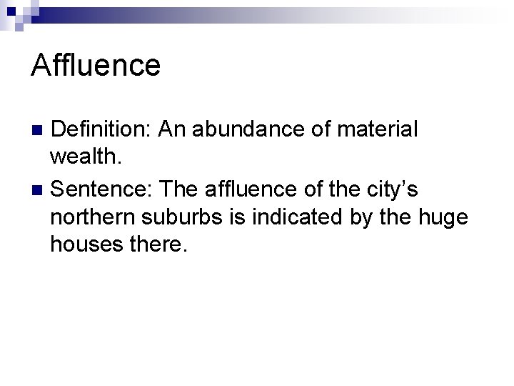 Affluence Definition: An abundance of material wealth. n Sentence: The affluence of the city’s Affluence Definition: An abundance of material wealth. n Sentence: The affluence of the city’s