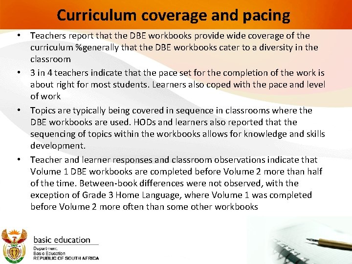 Curriculum coverage and pacing • Teachers report that the DBE workbooks provide wide coverage