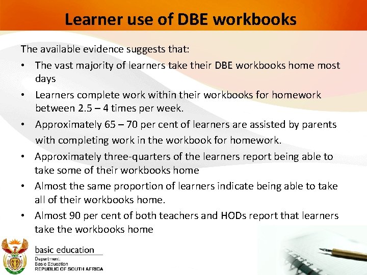 Learner use of DBE workbooks The available evidence suggests that: • The vast majority