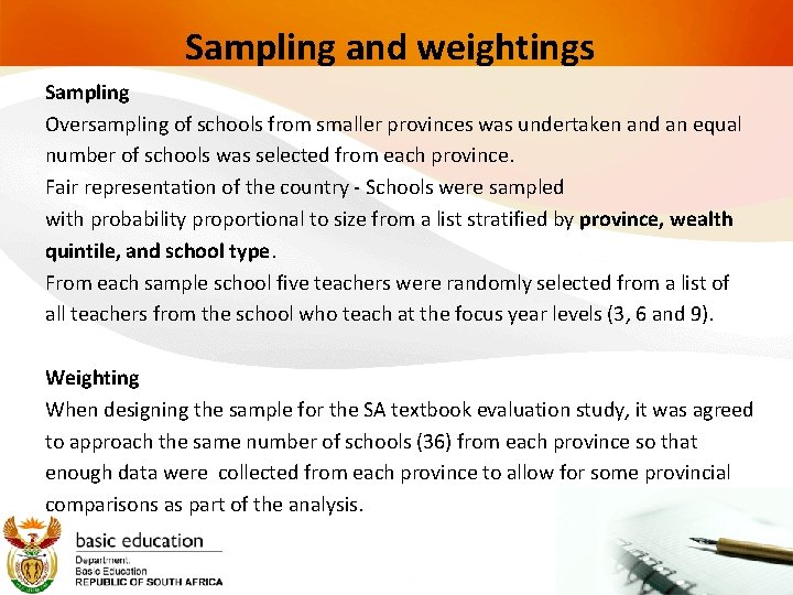 Sampling and weightings Sampling Oversampling of schools from smaller provinces was undertaken and an