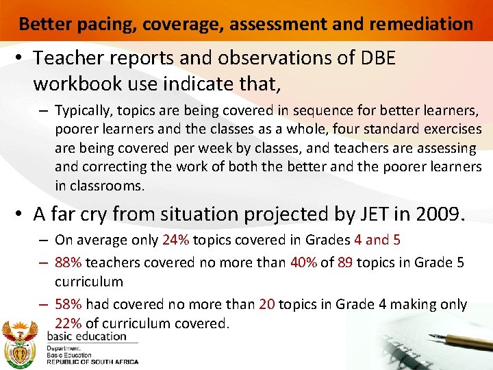Better pacing, coverage, assessment and remediation • Teacher reports and observations of DBE workbook
