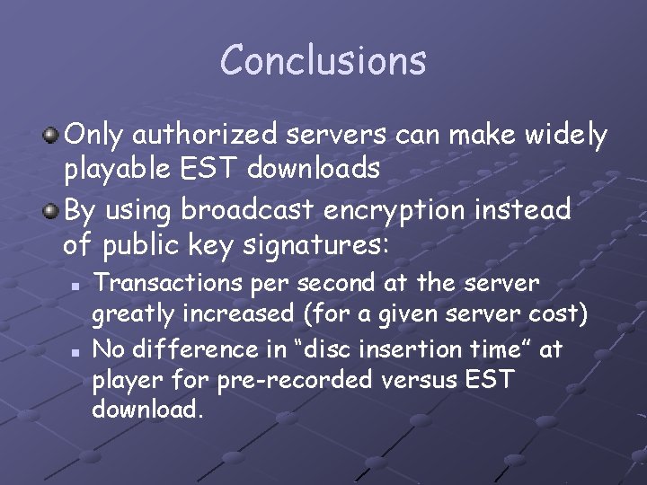 Conclusions Only authorized servers can make widely playable EST downloads By using broadcast encryption