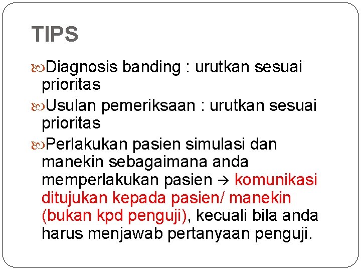 TIPS Diagnosis banding : urutkan sesuai prioritas Usulan pemeriksaan : urutkan sesuai prioritas Perlakukan
