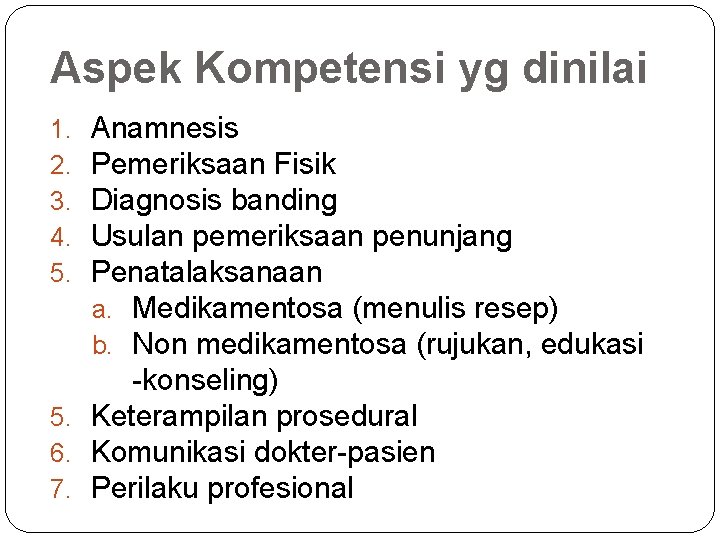 Aspek Kompetensi yg dinilai Anamnesis Pemeriksaan Fisik Diagnosis banding Usulan pemeriksaan penunjang Penatalaksanaan a.